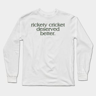 cricket deserved better. Long Sleeve T-Shirt